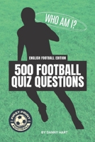500 English Football Quiz Questions Book | Who Am I? Guess The Footballer! B0C6W63KVH Book Cover