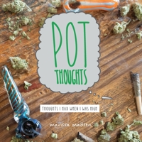 Pot Thoughts: Thoughts I Had When I Was High 1734536357 Book Cover