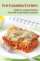 Top Lasagna Recipes: Delicious Lasagna Recipes That Will Surely Please Everyone: How To Make Lasagna Step By Step Recipe B0988QK872 Book Cover