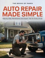Auto Repair Made Simple: Step-by-Step Maintenance and Expert Tips for Every Driver 1806470675 Book Cover