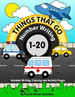 Things That Go - Number Writing - 1 to 20: Preschool / Home Learning Book with Writing Practice, Coloring Pages, Activity Workbook with Land, Air and ... Fun Learning for Preschool Kids ages 2 to 5 B084QLMT25 Book Cover
