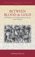 Between Blood and Gold: The Debates Over Compensation for Slavery in the Americas 1785333313 Book Cover