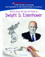 How to Draw the Life and Times of Dwight D. Eisenhower (Kid's Guide to Drawing the Presidents of the United States of America) 1404230106 Book Cover