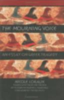 The Mourning Voice: An Essay on Greek Tragedy (Cornell Studies in Classical Philology) 0801438306 Book Cover