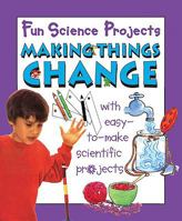 Science For Fun: Making Things Change (with easy-to-make scientific projects) 0749622164 Book Cover