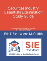 Securities Industry Essentials Examination Study Guide: Your Complete Guide to Passing the SIE Examination 1797917455 Book Cover
