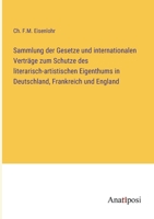 Sammlung der Gesetze und internationalen Verträge zum Schutze des literarisch-artistischen Eigenthums in Deutschland, Frankreich und England 3382000903 Book Cover