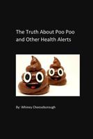 The Truth About Poo Poo: And Other Health Alerts 1983940437 Book Cover