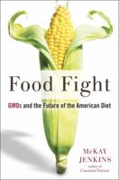 Food Fight: GMOs and the Future of the American Diet 1101982209 Book Cover