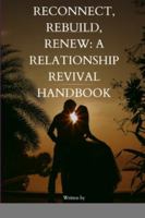 Reconnect, Rebuild, Renew: A Relationship Revival Handbook: A Relationship Revival Handbook" 8613805507 Book Cover