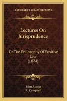 Lectures On Jurisprudence: Or The Philosophy Of Positive Law 1164073788 Book Cover