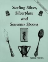 Sterling Silver, Silverplate and Souvenir Spoons With Prices 0891453679 Book Cover
