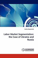 Labor Market Segmentation: the Case of Ukraine and Russia 3838377907 Book Cover