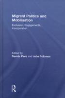 Migrant Politics and Mobilisation: Exclusion, Engagements, Incorporation 0415849578 Book Cover