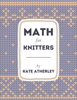 Math for Knitters 1738360741 Book Cover