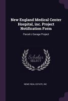 New England medical center hospital, inc. Project notification form: parcel c garage project 1379145031 Book Cover