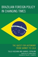 Brazilian Foreign Policy in Changing Times: The Quest for Autonomy from Sarney to Lula 0739128825 Book Cover