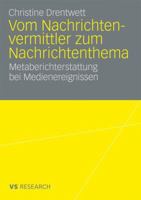 Vom Nachrichtenvermittler Zum Nachrichtenthema: Metaberichterstattung Bei Medienereignissen 3531165518 Book Cover