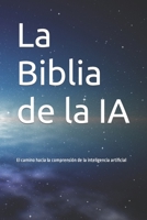 La Biblia de la IA: El camino hacia la comprensión de la inteligencia artificial B0BV1Y1139 Book Cover