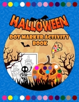Halloween Dot Marker Activity Book: Do a Dot Coloring Book, Dot Markers Activity Book and Art Paint Daubers for Toddlers, Preschool and Kindergarten ... B091WJ6R3G Book Cover