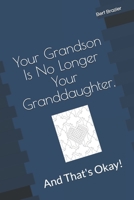 Your Grandson Is No Longer Your Granddaughter, And That's Okay! 1082721654 Book Cover