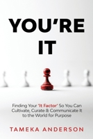 You're It: Finding Your 'It Factor' So You Can Cultivate, Curate & Communicate It to the World for Purpose B0DX7KWGJX Book Cover
