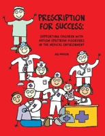 Prescription for Success: Supporting Children with Autism Spectrum Disorders in the Medical Environment 1931282951 Book Cover