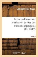 Lettres A(c)Difiantes Et Curieuses, A(c)Crites Des Missions A(c)Tranga]res. Tome 4 2013706375 Book Cover