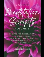 35 Meditation Scripts Volume 2: Scripts for Meditation Teachers, Yoga Teachers, Therapists, Coaches, Counsellors and Healers B0FDB2DRZ3 Book Cover