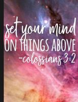 Set Your Mind on Things Above : Colossians 3:2 Bible Verse - 100 Page Double Sided Composition Notebook College Ruled - Great to Write in As Prayer Journal or Take Church Notes - Beautiful Night Sky S 1724909134 Book Cover
