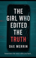 The Girl Who Edited the Truth: Sometimes the story edits you back... B0FYVTHQCF Book Cover