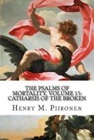 The Psalms of Mortality, Volume 15: Catharsis of the Broken 1495435121 Book Cover