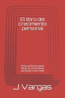 El libro del crecimiento personal: Pasos prácticos para llevar tu crecimiento personal a otro nivel B08NWJPDZ1 Book Cover