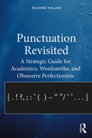 Punctuation Revisited: A Strategic Guide for Academics, Wordsmiths, and Obsessive Perfectionists 1138338281 Book Cover