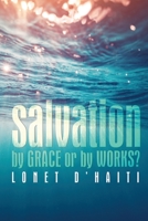Salvation By Grace or By Works? 1545663734 Book Cover