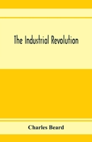 The Industrial Revolution - Scholar's Choice Edition 9353973570 Book Cover