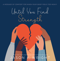 Until You Find Strength: A Message of Comfort for When Your Grief Feels Too Heavy 1629729957 Book Cover