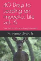 40 Days to Leading an Impactful Life vol. 6: Your Personal Guide to Living Motivated! 1723979996 Book Cover