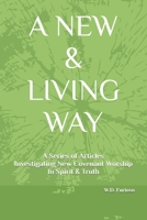 A New & Living Way: A Collection of Articles Investigating New Covenant Worship In Spirit & Truth B0CN83GFXF Book Cover