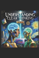 UNDERSTANDING CLEAR THINKING: The Art of Mastering Your Mind to Think with Precision, Purpose, and Power (Hard Life Problems Worth Solving) B0FNK6DMV4 Book Cover