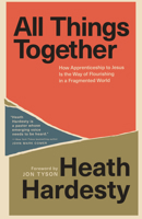 All Things Together: How Apprenticeship to Jesus Is the Way of Flourishing in a Fragmented World 0593602625 Book Cover