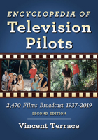 Encyclopedia of Television Pilots: 2,470 Films Broadcast 1937-2019 147667874X Book Cover
