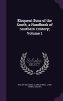Eloquent Sons of the South: A Handbook of Southern Oratory, Volume 1 1347258612 Book Cover