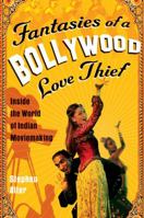 Fantasies of a Bollywood Love Thief: Inside the World of Indian Moviemaking 0156030845 Book Cover