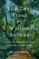 The Lost Trees of Willow Avenue: A Story of Climate and Hope on One American Street 1250362261 Book Cover