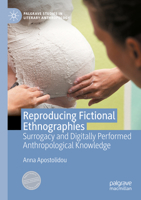 Reproducing Fictional Ethnographies: Surrogacy and Digitally Performed Anthropological Knowledge (Palgrave Studies in Literary Anthropology) 3031134273 Book Cover