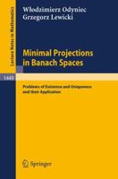 Minimal Projections in Banach Spaces: Problems of Existence and Uniqueness and their Application (Lecture Notes in Mathematics) 3540531971 Book Cover