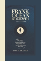 FRANK OCEAN BIOGRAPHY: The Poet of Modern R&B Lyrics, Storytelling, and the Reinvention of a Genre B0F1SRXS2M Book Cover