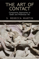 The Art of Contact: Comparative Approaches to Greek and Phoenician Art 0812249089 Book Cover
