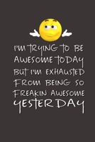 I'm Trying to Be Awesome Today but I'm Exhausted From Being So Freakin' Awesome Yesterday.: Lined Notebook Best Co Worker Gifts Gifts for Employees Awesome Valentines Gift Notebook Gifts Boss Notebook 1700666347 Book Cover